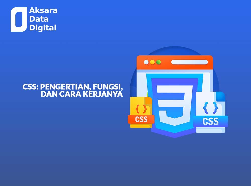 Css Pengertian Fungsi Cara Kerjanya Aksaradata