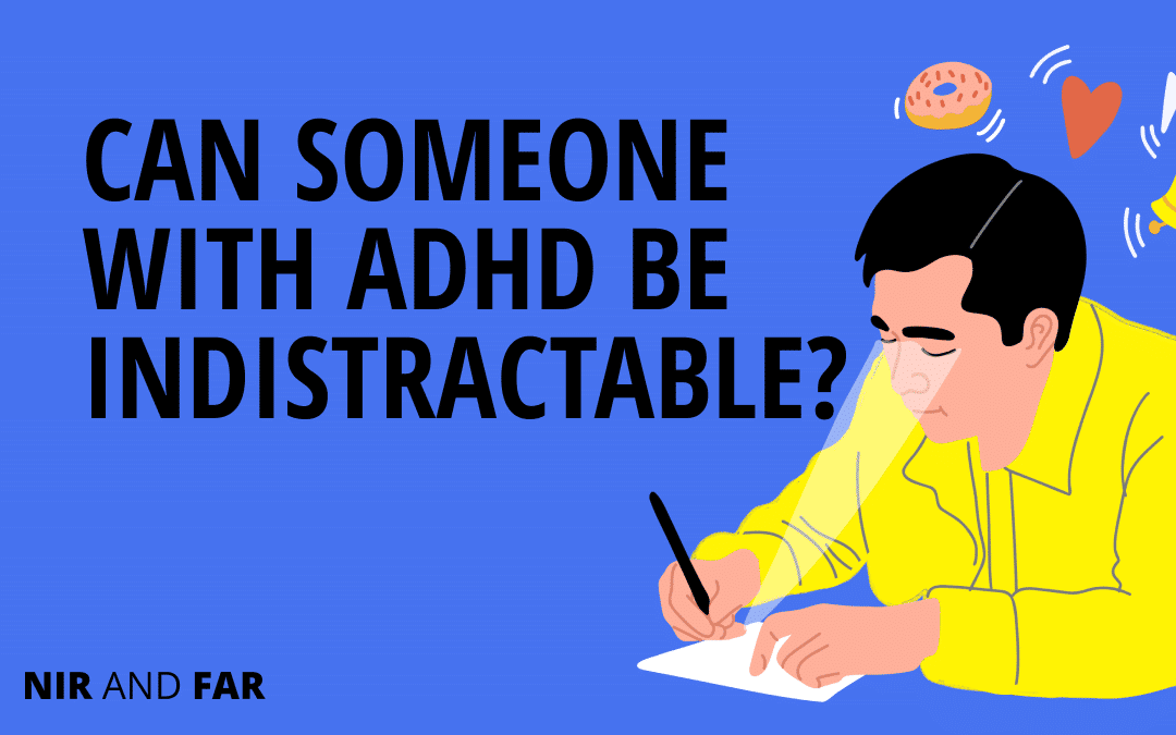 Can Someone with ADHD be ‘Indistractable’?