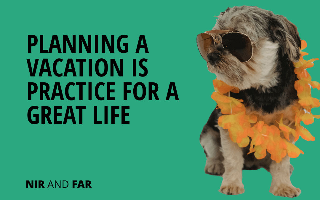 Planning a Vacation Is Practice for a Great Life