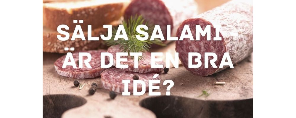 Sälja salami - är det en bra idé?