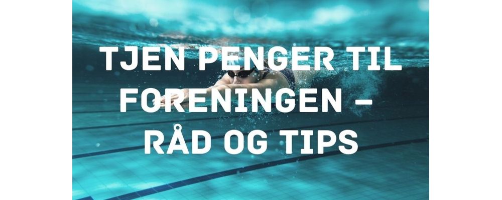 Tjen penger til foreningen - råd og tips