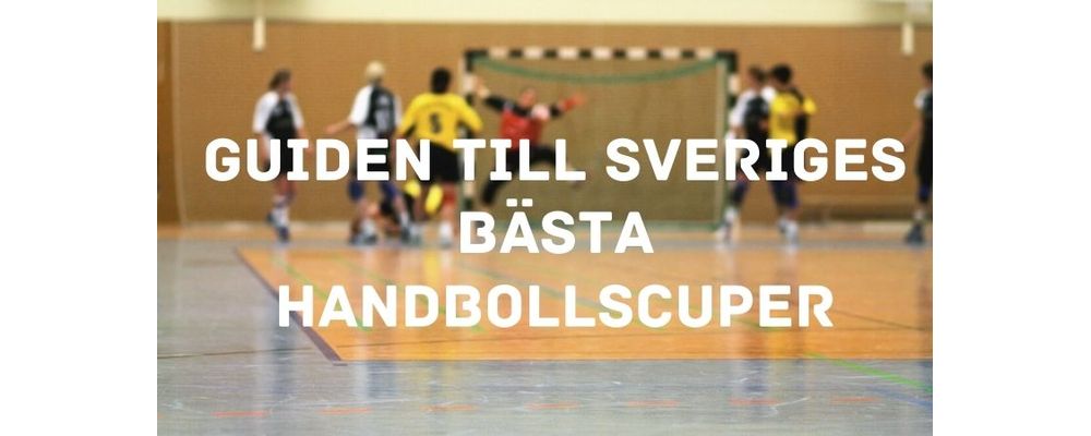 Guiden till 7 av Sveriges bästa handbollscuper