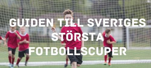 Guiden till Sveriges största fotbollscuper