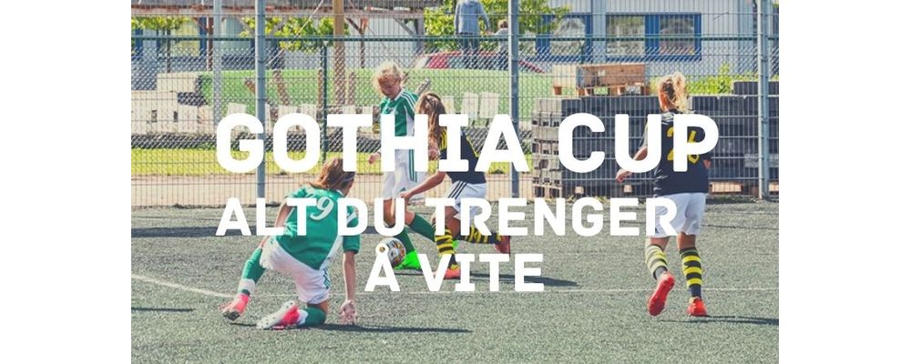 Guide til Gothia Cup - alt du trenger å vite