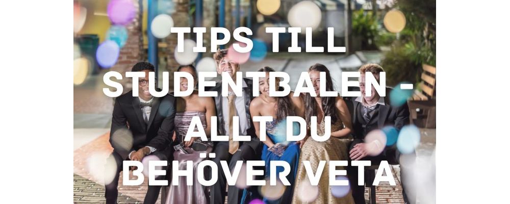 Tips till studentbalen - allt du behöver veta