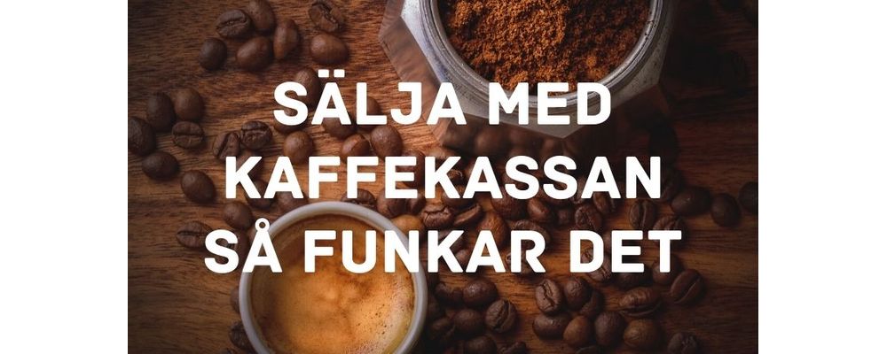 Sälja med Kaffekassan – så funkar det