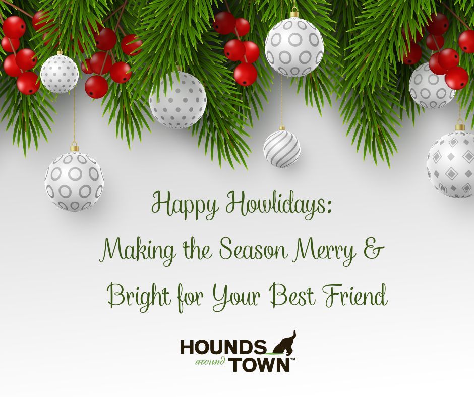 Happy Howlidays: Making the Season Merry & Bright for Your Best Friend