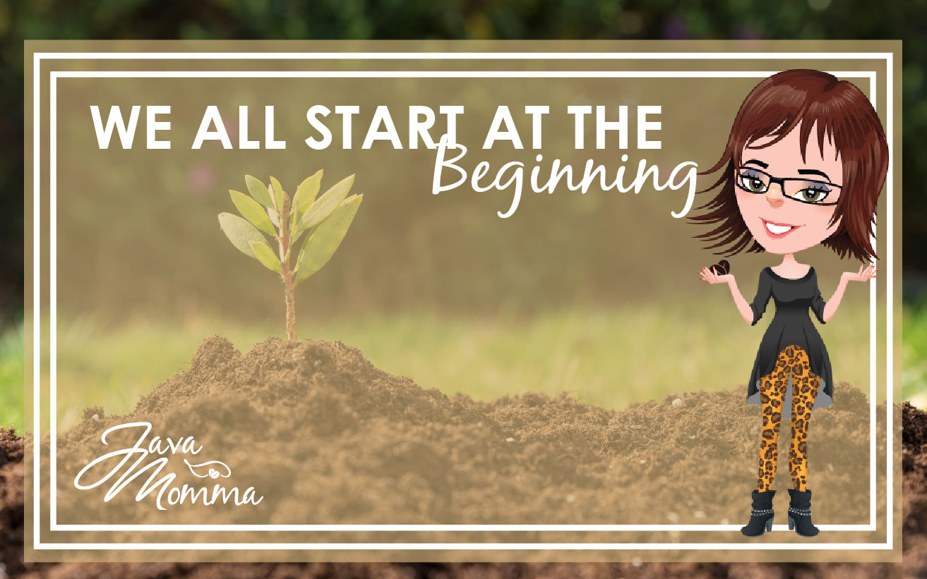 We all start at the beginning