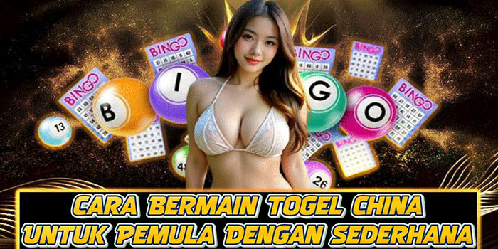 Cara Bermain Togel China Untuk Pemula Dengan Sederhana