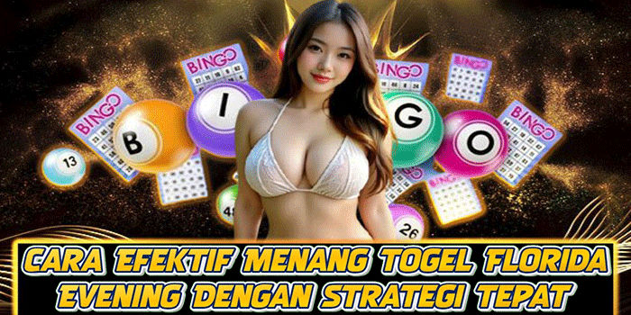 Cara Efektif Menang Togel Florida Evening Dengan Strategi Tepat