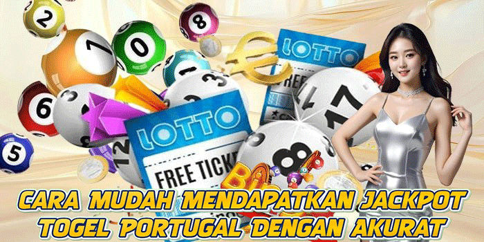 Cara Mudah Mendapatkan Jackpot Togel Portugal Dengan Akurat