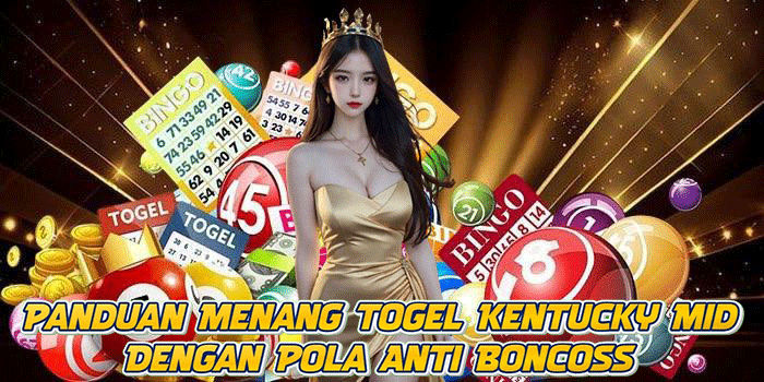 Panduan Menang Togel Kentucky Mid Dengan Pola Anti Boncoss