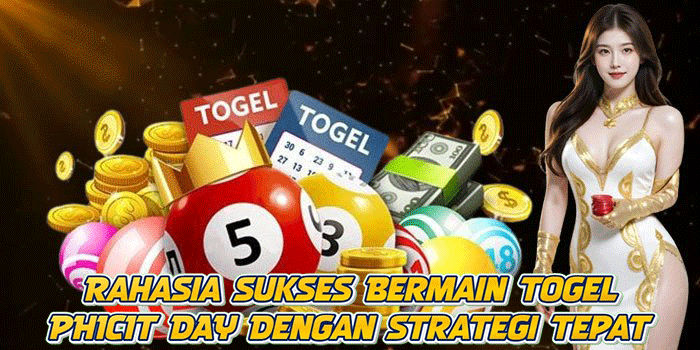 Rahasia Sukses Bermain Togel PHICIT DAY Dengan Strategi Tepat