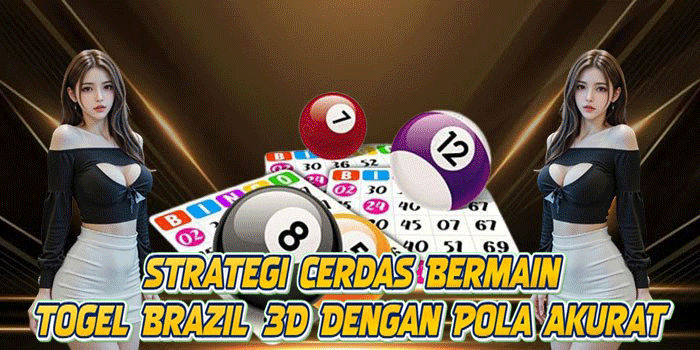 Strategi Cerdas Bermain Togel Brazil 3D Dengan Pola Akurat
