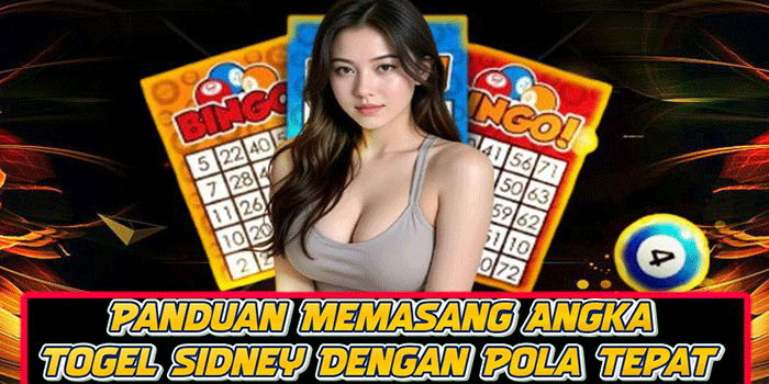 Panduan Memasang Angka Togel Sidney Dengan Pola Tepat