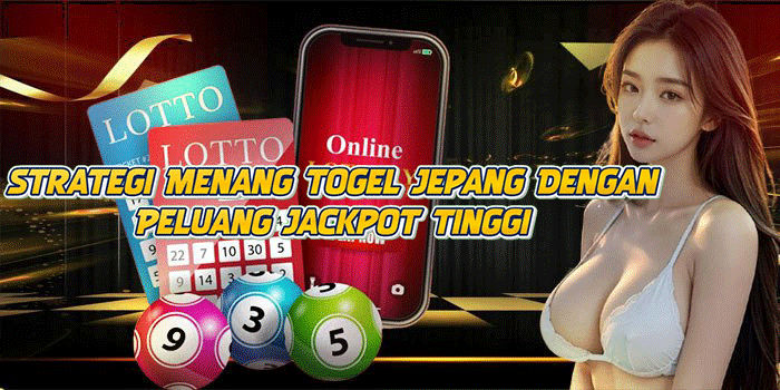Strategi Menang Togel Jepang Dengan Peluang Jackpot Tinggi