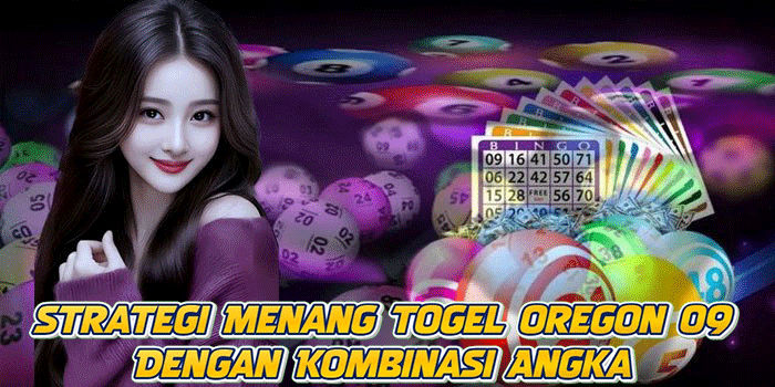 Strategi Menang Togel Oregon 09 Dengan Kombinasi Angka