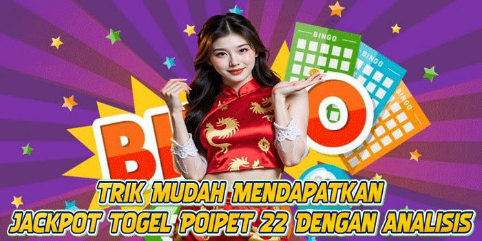 Trik Mudah Mendapatkan Jackpot Togel Poipet 22 Dengan Analisis