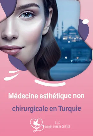 Médecine esthétique non chirurgicale en Turquie : Le guide complet