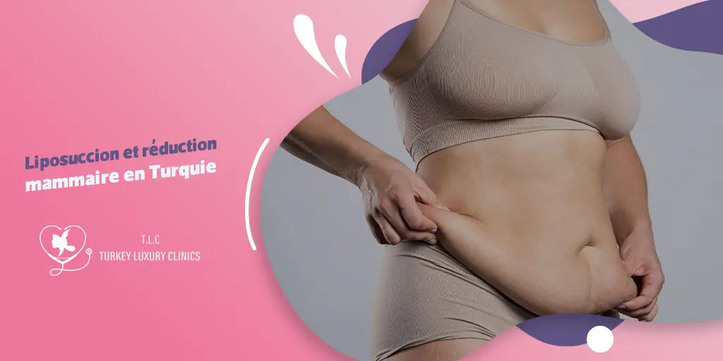 Liposuccion et réduction mammaire en Turquie
