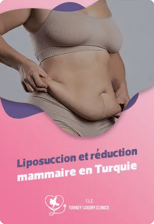 Liposuccion et réduction mammaire en Turquie