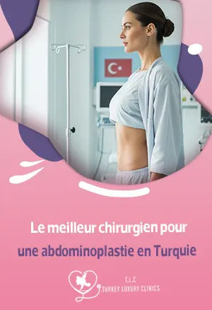 Le meilleur chirurgien pour une abdominoplastie en Turquie : comment le choisir ?