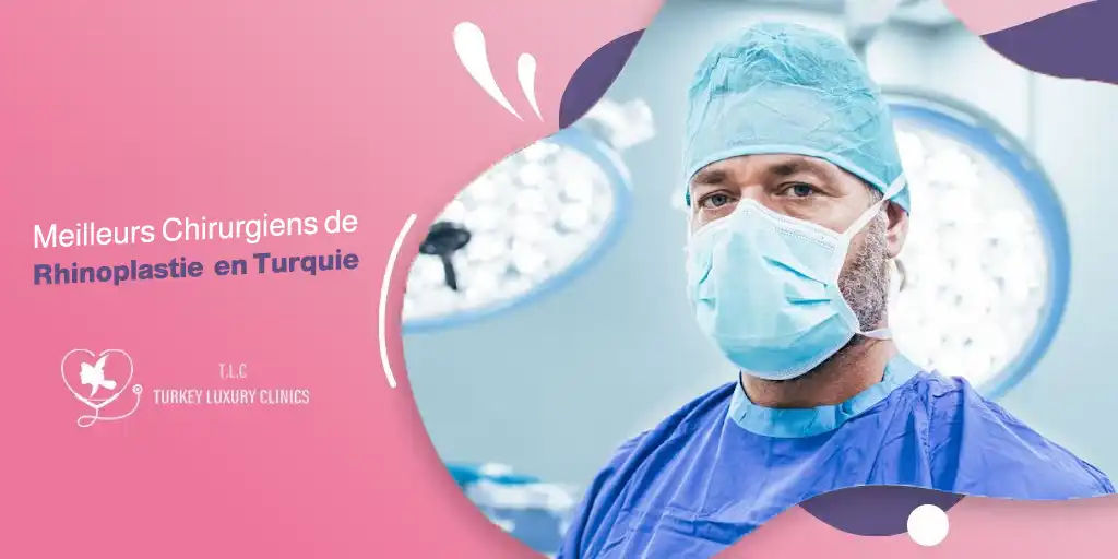Meilleurs Chirurgiens de Rhinoplastie  en Turquie  – 2026