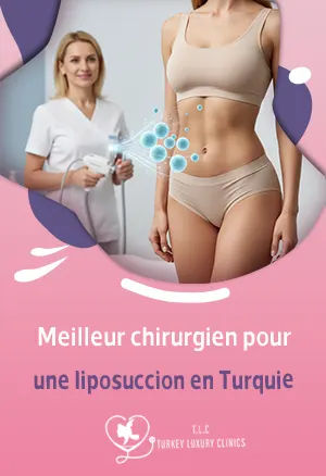 Meilleur chirurgien pour une liposuccion en Turquie