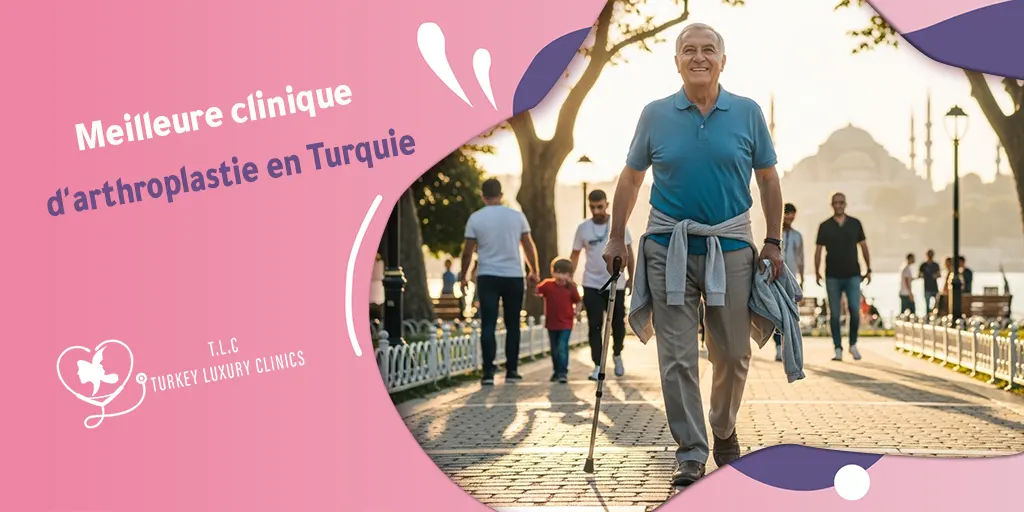 Meilleure clinique d'arthroplastie en Turquie : Le guide pour retrouver sa mobilité