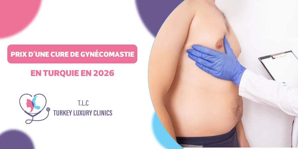 Prix d'une cure de gynécomastie en Turquie en 2026 : Guide complet des tarifs