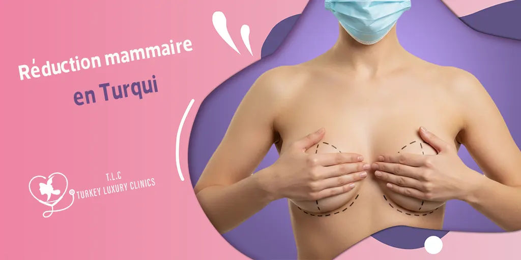 Réduction mammaire en Turqui  : prix,Résultats,témoignages et conseils