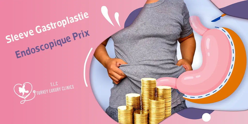 Sleeve Gastroplastie Endoscopique Prix  : Prix Comparatif , Résultats et Avantages en Turquie