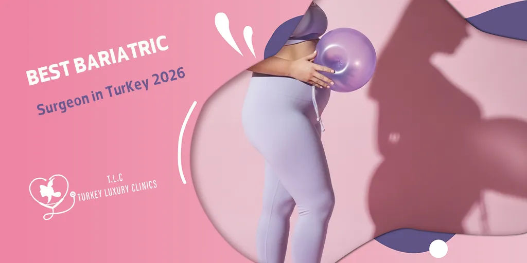 Best Bariatric Surgeon in Turkey 2026: Expert Surgeons for Weight Loss