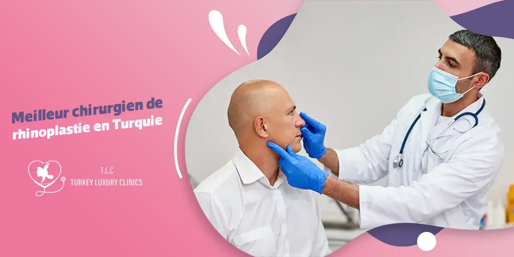 Meilleur chirurgien de rhinoplastie en Turquie : Comment faire le bon choix ?