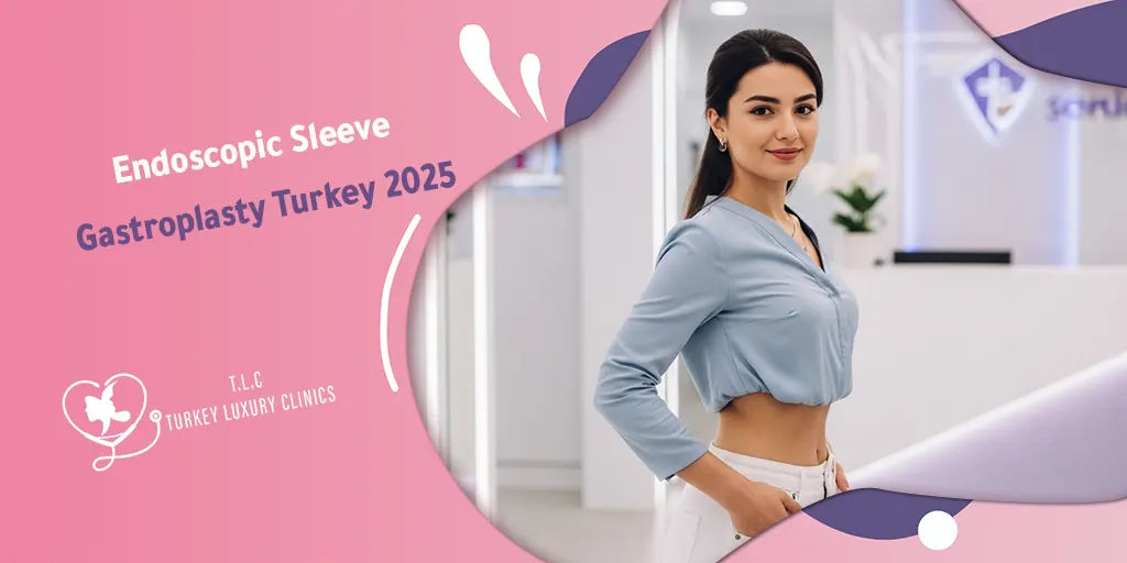 Endoscopic Sleeve Gastroplasty Turkey 2025: Cost, Steps and Photos