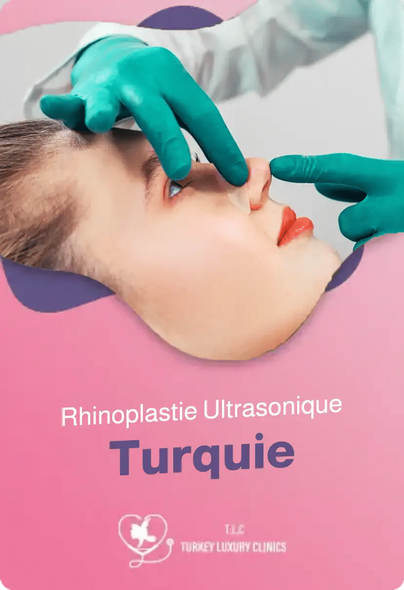 Rhinoplastie Ultrasonique Turquie : Prix et Forfait Tout Compris