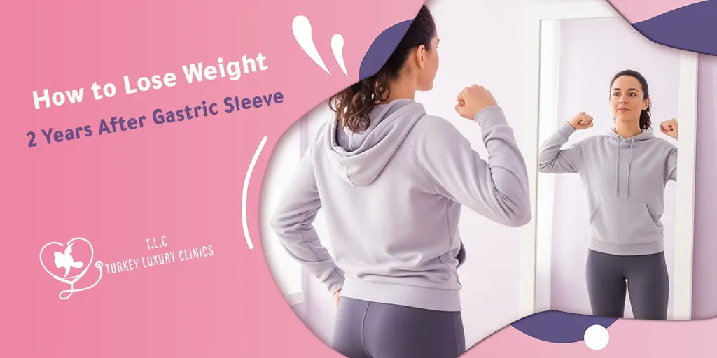 How to Lose Weight 2 Years After Gastric Sleeve?