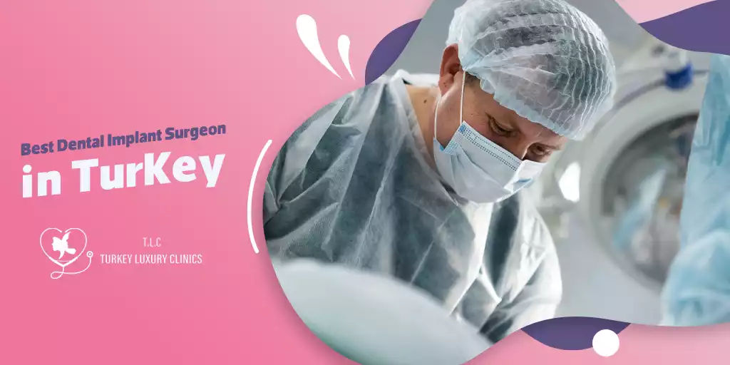 Best Dental Implant Surgeon in Turkey