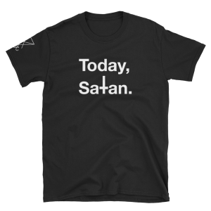 Today, Satan | T-Shirt