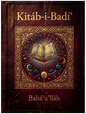 Kitáb-i-Badí’ — The Wondrous Book cover