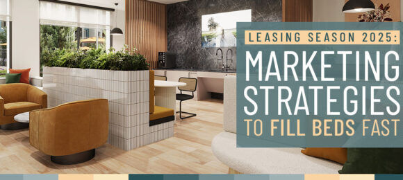 Leasing Season 2025 Marketing Strategies to Fill Beds Fast