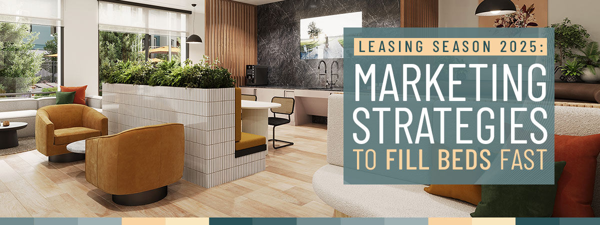 Leasing Season 2025 Marketing Strategies to Fill Beds Fast