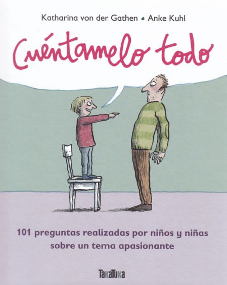Cuéntamelo todo: 101 preguntas realizadas por niños y niñas sobre un tema apasionante