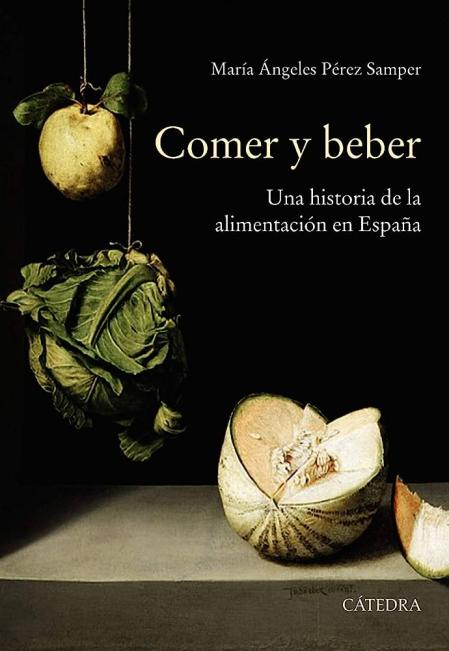Comer y Beber, Una Historia de la Alimentación en España de María Ángeles Pérez Samper