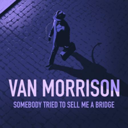 Van Morrison, 'Somebody tried to sell me a bridge'