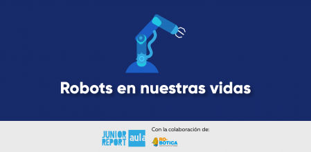 Junior Report ofrece contenidos informativos y ejercicios gratuitos para profundizar sobre la robótica y sus aplicaciones en nuestro día a día, con la colaboración de RO-BOTICA.