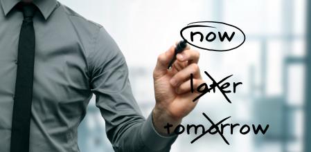 no procrastination - do it now