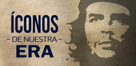 Íconos de nuestra era. Che Guevara
