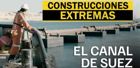 Construcciones extremas. El canal de Suez