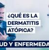 Dermatitis atópica, síntomas, causas y tratamientos que funcionan